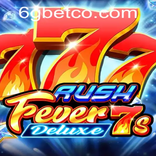 RushFever7sDeluxe: A Comprehensive Guide to the Exciting World of 6GBet Gaming